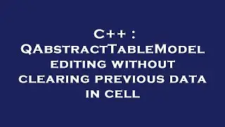 C++ : QAbstractTableModel editing without clearing previous data in cell