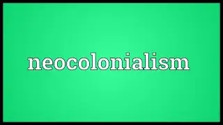 Neocolonialism Meaning