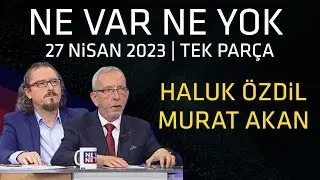 Ne Var Ne Yok 27 Nisan 2023 / Haluk Özdil - Murat Akan