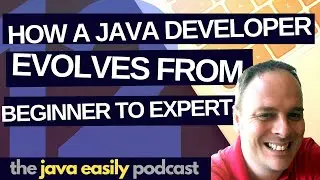 #12 | How a Java Developer Evolves from Beginner to Expert | The Java Easily Podcast