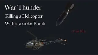 War Thunder | Killing a Helicopter with a 5000KG bomb | Tank RB