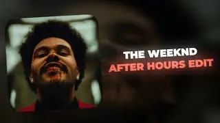 The Weeknd | After Hours Edit