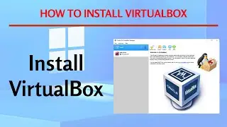 How to Install Virtual Box in windows.