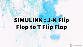 SIMULINK : Convert J-K Flip Flop to T Flip Flop in MATLAB/SIMULINK