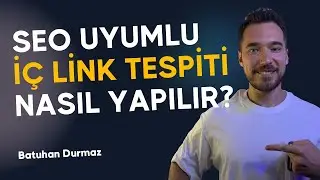 SEO Uyumlu İç Link Nasıl Tespit Edilir? SEO ve İç Linkler - Batuhan Durmaz SEO Eğitimi