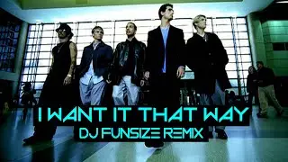 I WANT IT THAT WAY - BACKSTREET BOYS [DJ FUNSIZE REMIX]