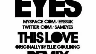 This Love (Eyes Remix) - Ellie Goulding