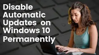 How to Disable Automatic Updates on Windows 10 Permanently