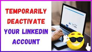 How to Temporarily Deactivate your Linkedin Account