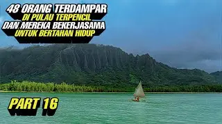 PART 16 ‼️ 48 Orang Terdampar Di Pulau Terpencil Dan Mereka Bekerjasama Untuk Bertahan Hidup