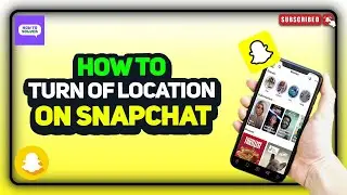 How to turn off location on Snapchat 2024