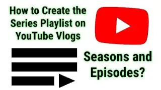 Presentation | How to Create the Series Playlist on YouTube Vlogs