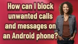 How can I block unwanted calls and messages on an Android phone?