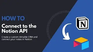 Airtable to Notion (Build a CRM & connect to the Notion API)