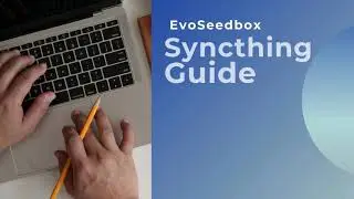 Syncthing Guide | How to sync file between your seedbox and remote devices