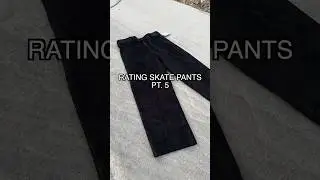 Rating Skate Pants Pt.5