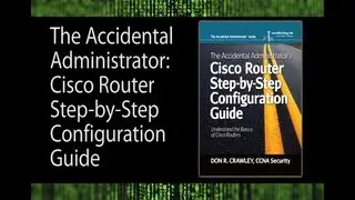 The Accidental Administrator:  Cisco Router Step-by-Step Configuration Guide