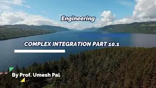 Complex Integration Part 10.1 By Prof. Umesh Pal