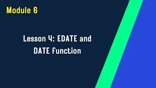 Module 6 : Lesson 4 EDATE and DATE Function | Excel Training for Beginners