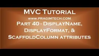 Part 40   Using displayname, displayformat, scaffoldcolumn attributes in asp net mvc application