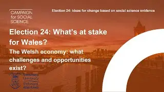 Election 24: What’s at stake for Wales in the UK General Election? | The Welsh economy | Election 24