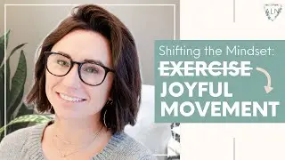 Exercise vs. Joyful Movement: Shifting the Mindset