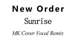 New Order - Sunrise - MK Cover -  Extended Vocal Remix