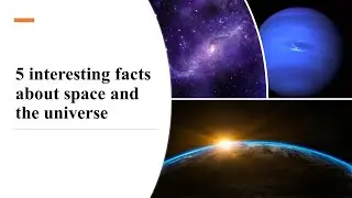 5 interesting facts about space and the universe