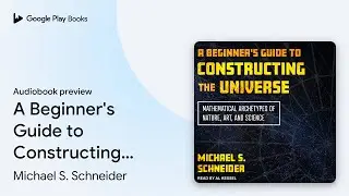 A Beginner's Guide to Constructing the… by Michael S. Schneider · Audiobook preview