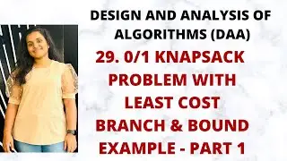 0/1 Knapsack - with Least Cost Branch & Bound with Example Part -1 |DAA|