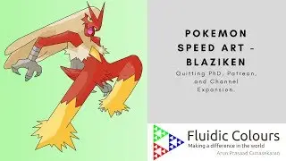 Pokemon Speed Art - Blaziken. Quitting PhD, Channel Expansion, Patreon