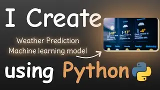 I CREATE WEATHER PREDICTION MACHINE LEARNING MODEL USING PYTHON