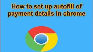 Google chrome - How to set up autofill of payment details in chrome