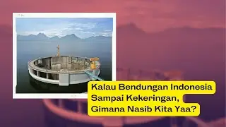 Kalau Bendungan Indonesia Sampai Kekeringan, Gimana Nasib Kita Yaa?