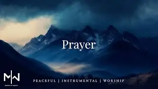 Prayer - Instrumental Worship Music + Soaking Christian Music