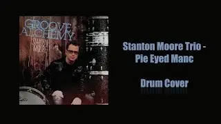 Stanton Moore Trio - Pie Eyed Manc DRUM COVER