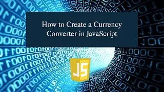 How to Create a Currency Converter in JavaScript