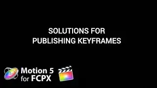 Motion 5 Tutorial: Solutions for Publishing Keyframes