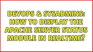 DevOps & SysAdmins: How to display the Apache Server Status module in realtime? (4 Solutions!!)