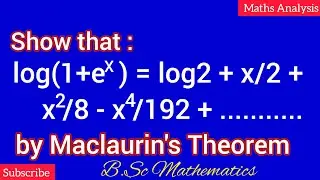 Show that log(1+e^x) = log 2 + x/2 + x^2/8 - x^4/192 + ........ by Maclaurins Theorem/Series |Maths