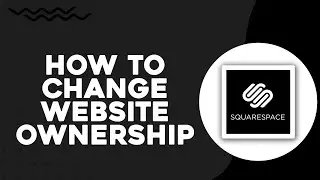 How To Change Website Ownership On Squarespace (Easiest Way)