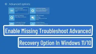 Enable Missing Troubleshoot Advanced Recovery Option In Windows 11/10