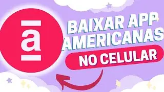 Como Baixar e Instalar Aplicativo Americanas no Celular