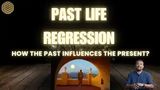 Past Life Regression - How the past impacts the present