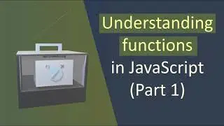 Understanding functions in JavaScript  for visual learners (Part 1)