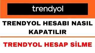 Trendyol Hesap Silme - Trendyol Hesabı Nasıl Silinir