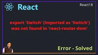 export 'Switch' (imported as 'Switch') was not found in 'react-router-dom'