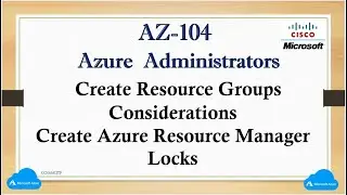 AZ - 04  Create Resource Groups, Considerations, Create Azure Resource Manager Locks, Types of Locks