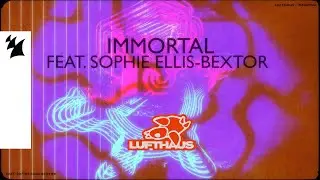 Lufthaus feat. Sophie Ellis-Bextor - Immortal (Official Lyric Video)