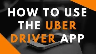 How To Use The Uber Driver App